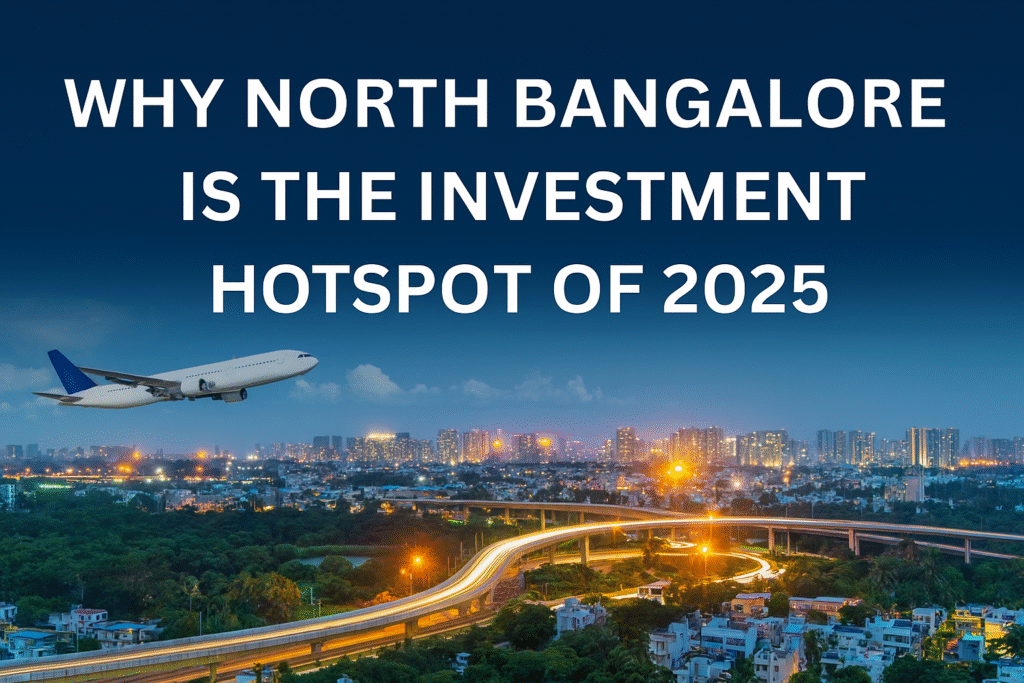 Why North Bangalore Is the Investment Hotspot of 2025